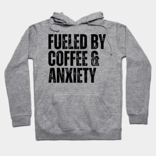 fueled by coffee & anxiety Hoodie